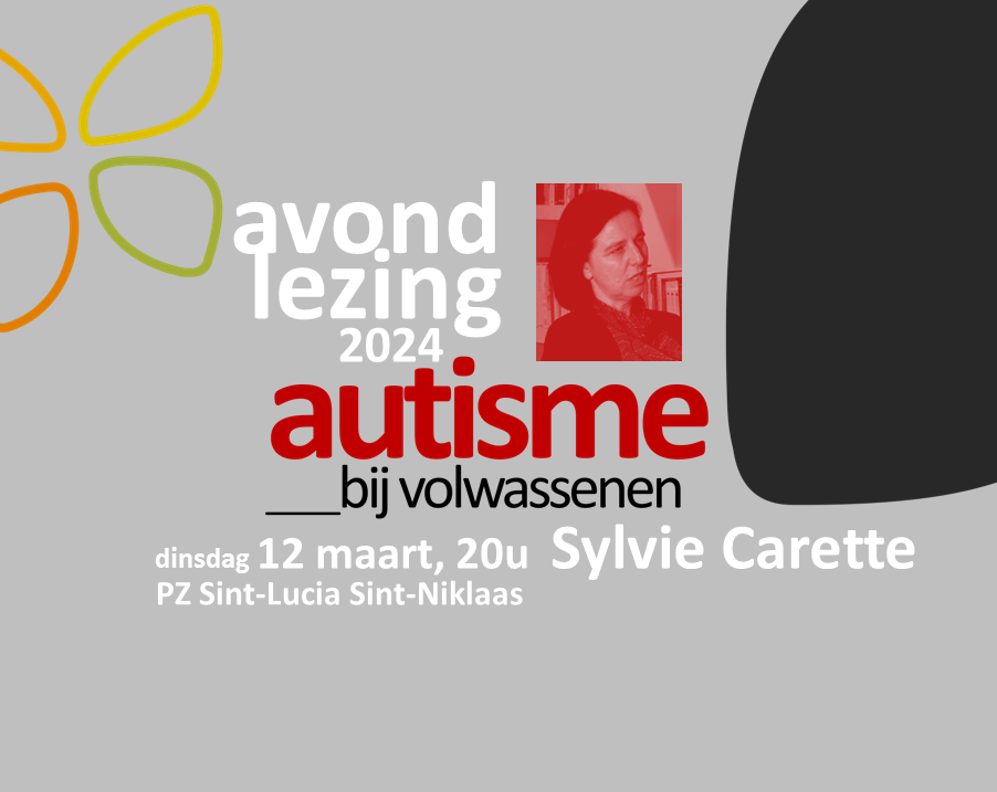 Op 12 maart 2024 kan je de avondlezing 'autisme bij volwassenen' door Sylvie Carette bijwonen bij PZ Sint-Lucia